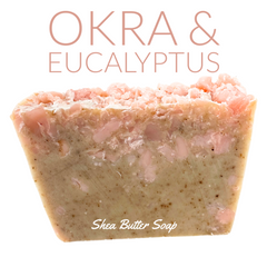 Okra and Eucalyptus Shea Butter Soap